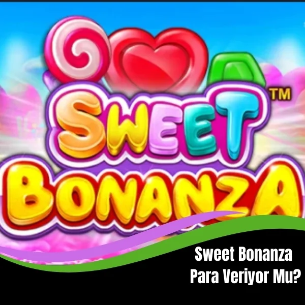 Sweet Bonanza Para Veriyor Mu